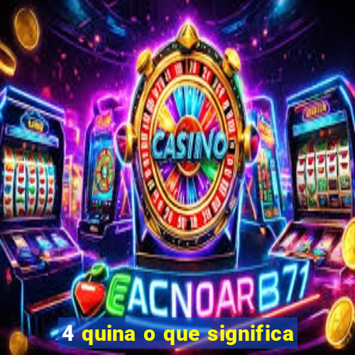 4 quina o que significa